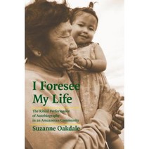 I Foresee My Life: The Ritual Performance of Autobiography in an Amazonian Community Paperback, University of Nebraska Press