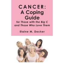 Cancer: A Coping Guide: For Those with the Big C and Those Who Love Them Paperback, Createspace