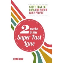 2 Weeks in the Super Fast Lane: Super Fast Fat Loss for Super Busy People Paperback, Painless Publishing