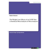 The Weight Loss Effects of an Lchf Diet. a Statistical Meta-Analysis of Meta-Analyses Paperback, Grin Publishing