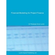 Financial Modelling for Project Finance: Pre-Financial Close Cashflow Modelling in Excel Paperback, Lynch-Ayerst Publishing