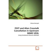Fext and Alien CrossTalk Cancellation in Upstream Mimo Vdsl Paperback, VDM Verlag
