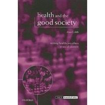 Health and the Good Society: Setting Healthcare Ethics in Social Context Paperback, OUP UK