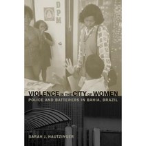 Violence in the City of Women: Police and Batterers in Bahia Brazil Paperback, University of California Press