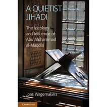 A Quietist Jihadi: The Ideology and Influence of Abu Muhammad Al-Maqdisi Hardcover, Cambridge University Press