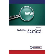 Web Crawling: A Trend Legally Illegal Paperback, LAP Lambert Academic Publishing