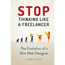 Stop Thinking Like a Freelancer: The Evolution of a $1m Web Designer Paperback, Createspace