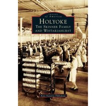 Holyoke: The Skinner Family and Wistariahurst Hardcover, Arcadia Publishing Library Editions