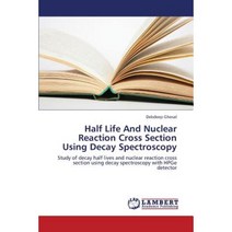 Half Life and Nuclear Reaction Cross Section Using Decay Spectroscopy Paperback, LAP Lambert Academic Publishing