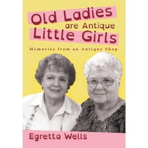 Old Ladies Are Antique Little Girls: Memories from an Antique Shop Hardcover, Lulu Publishing Services