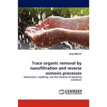 Trace Organic Removal by Nanofiltration and Reverse Osmosis Processes Paperback, LAP Lambert Academic Publishing
