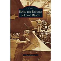 Rosie the Riveter in Long Beach Hardcover, Arcadia Publishing Library Editions
