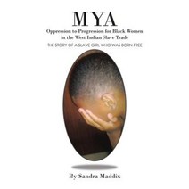 Mya: Oppression to Progression for Black Women in the West Indian Slave Trade Paperback, Authorhouse