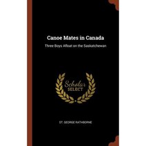 Canoe Mates in Canada: Three Boys Afloat on the Saskatchewan Hardcover, Pinnacle Press