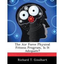 The Air Force Physical Fitness Program Is It Adequate? Paperback, Biblioscholar