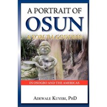A Portrait of Osun a Yoruba Goddess in Osogbo and the Americas: A Yoruba Goddess Paperback, Metro Eireann Publications