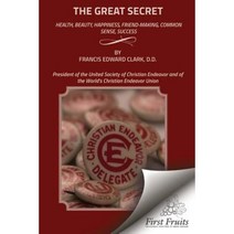 The Great Secret: Health Beauty Happiness Friend - Making Common Sense Success Paperback, First Fruits Press