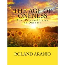 The Age of Oneness: Your Personal Guide to Oneness Paperback, Createspace