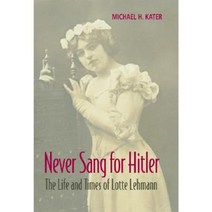 Never Sang for Hitler: The Life and Times of Lotte Lehmann 1888-1976 Hardcover, Cambridge University Press