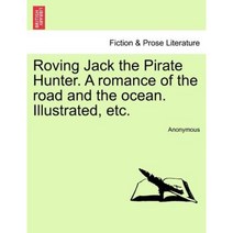 Roving Jack the Pirate Hunter. a Romance of the Road and the Ocean. Illustrated Etc. Paperback, British Library, Historical Print Editions