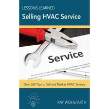 Lessons Learned Selling HVAC Service: How to Sell and Market HVAC Service Paperback, Createspace Independent Publishing Platform