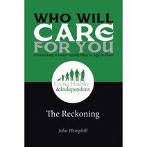 Who Will Care for You in Your Time of Need . . . Formulating a Smart Family Plan to Age-In-Place: The Reckoning Paperback, Xlibris