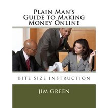 Plain Man?s Guide to Making Money Online Paperback, Createspace Independent Publishing Platform