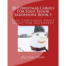 20 Christmas Carols for Solo Tenor Saxophone Book 1: Easy Christmas Sheet Music for Beginners Paperback, Createspace