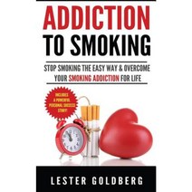 Addiction to Smoking: Stop Smoking the Easy Way & Overcome Your Smoking Addiction for Life Paperback, Createspace Independent Publishing Platform
