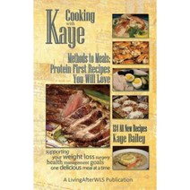 Cooking with Kaye Methods to Meals: Protein First Recipes You Will Love Paperback, Createspace Independent Publishing Platform