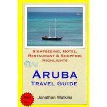 Aruba Travel Guide: .Sightseeing Hotel Restaurant & Shopping Highlight Paperback, Createspace Independent Publishing Platform