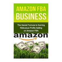 Amazon Fba: The Secret Formula to Making Ridiculous Profits Selling on Amazon Fba Paperback, Createspace Independent Publishing Platform