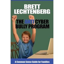 The Anti Cyber Bully Program: A Common Sense Guide for Families Paperback, Createspace Independent Publishing Platform