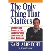 The Only Thing That Matters: Bringing the Power of the Custome Into the Center of Your Business Paperback, Karl Albrecht International