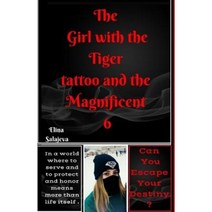 The Girl with the Tiger Tattoo and the Magnificent 6: Can You Escape Your Destiny? Paperback, Createspace Independent Publishing Platform
