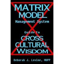Matrix Model Management System: Guide to Cross Cultural Wisdom Paperback, Createspace Independent Publishing Platform