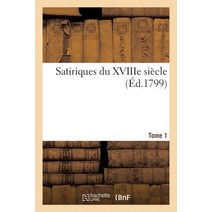 Satiriques Du Xviiie Siecle. Tome 1 = Satiriques Du Xviiie Sia]cle. Tome 1 Paperback, Hachette Livre - Bnf