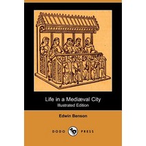 Life in a Mediaeval City (Illustrated Edition) (Dodo Press) Paperback, Dodo Press