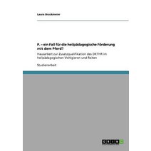 P. - Ein Fall Fur Die Heilpadagogische Forderung Mit Dem Pferd? Paperback, Grin Publishing