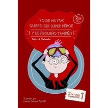 Yo de Mayor Quiero Ser Super Heroe: (Y de Pequeno Tambien) Paperback, Felix Jimenez Velando