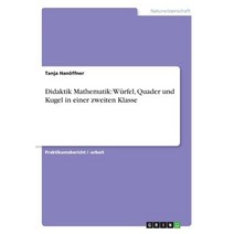 Didaktik Mathematik: Wurfel Quader Und Kugel in Einer Zweiten Klasse Paperback, Grin Publishing