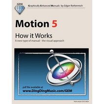 Motion 5 - How It Works: A New Type of Manual - The Visual Approach Paperback, Createspace Independent Publishing Platform