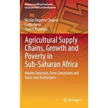 Agricultural Supply Chains Growth and Poverty in Sub-Saharan Africa: Market Structure Farm Constraints and Grass-Root Institutions Hardcover, Springer