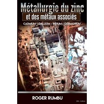 Metallurgie Du Zinc Et Des Metaux Associes: Cadmium - Gallium - Indium - Germanium Paperback, Createspace Independent Publishing Platform