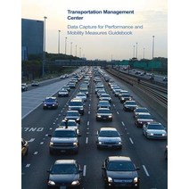 Transportation Management Center Data Capture for Performance and Mobility Measures Guidebook Paperback, Createspace Independent Publishing Platform