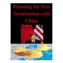 Planning for War Termination with China Paperback, Createspace