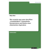 Was Versteht Man Unter Dem Wort -Gemutlichkeit-? Semantische Interpretation Und Finden Einer Chinesischen Aquivalenz Paperback, Grin Publishing