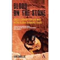Blood on the Stone: Greed Corruption and War in the Global Diamond Trade Hardcover, Anthem Press