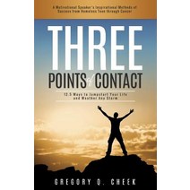 Three Points of Contact: 12.5 Ways to Jumpstart Your Life and Weather Any Storm Paperback, Greg Cheek