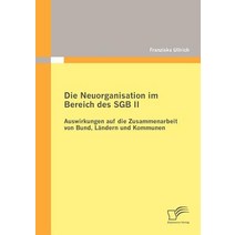 Die Neuorganisation Im Bereich Des Sgb II: Auswirkungen Auf Die Zusammenarbeit Von Bund L Ndern Und Kommunen Paperback, Diplomica Verlag Gmbh